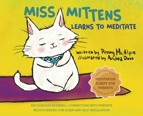 Miss Mittens Learns to Meditate: A Keep-sake Story with a Parent Meditation Script and Intention-Setting Exercise that Transforms Bedtime into a Famil