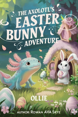 The Axolotl's Easter Bunny Adventure