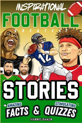 Inspirational Football GOATS Stories, Amazing Facts, and Trivia Games: The Ultimate Football Gift Book for Kids and Teens!