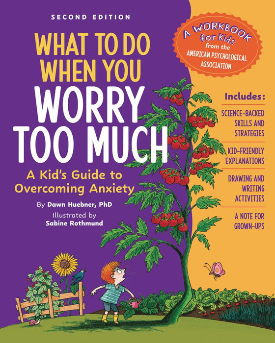 What to Do When You Worry Too Much 2nd Edition: A Kid's Guide to Overcoming Anxiety by Dawn Huebner