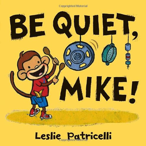Be Quiet, Mike! by Leslie Patricelli