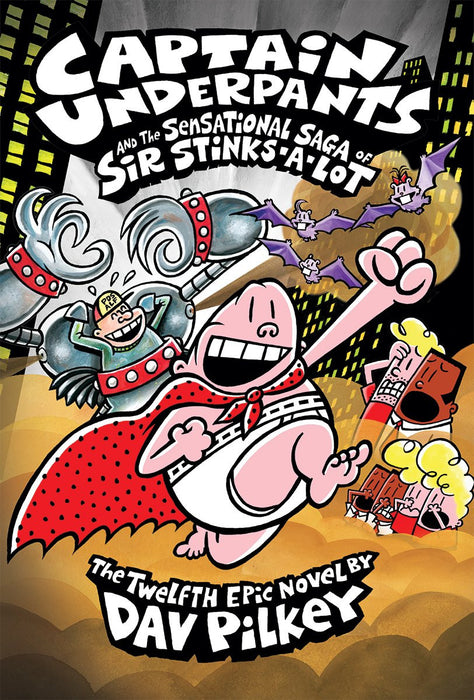 Captain Underpants and the Sensational Saga of Sir Stinks-A-Lot: The Twelfth Epic Novel by Dav Pilkey