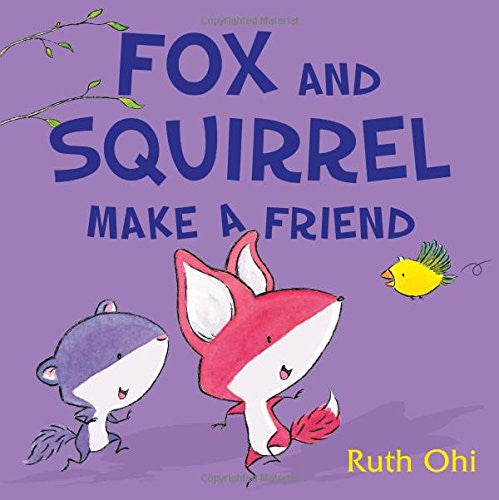 Fox and Squirrel Make a Friend by Ruth Ohi