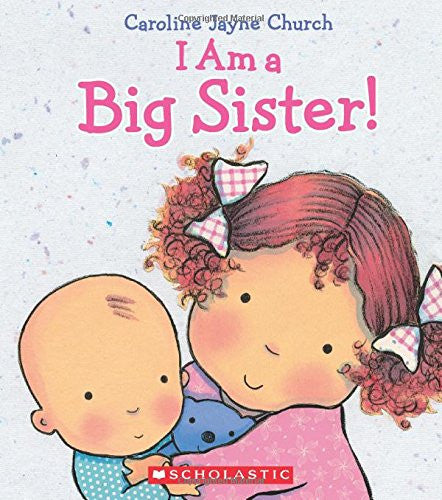 I Am a Big Sister! by Caroline Jayne Church