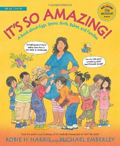 It's So Amazing!: A Book About Eggs, Sperm, Birth, Babies, And Families by Robie H. Harris