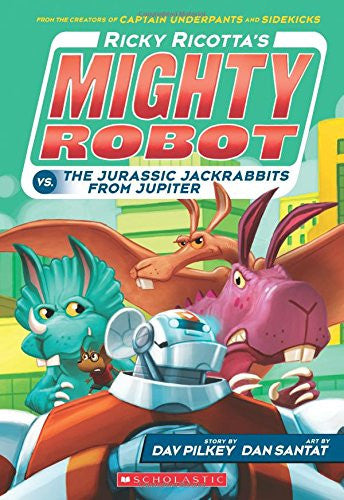 Ricky Ricotta's Mighty Robot vs. the Jurassic Jackrabbits from Jupiter (Book 5) by Dav Pilkey