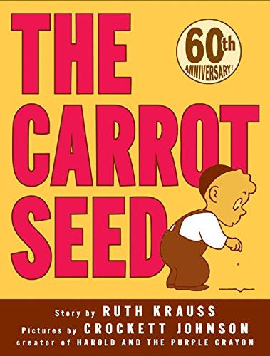 The Carrot Seed 60th Anniversary Edition: 60th Anniversary Edition by Ruth Krauss
